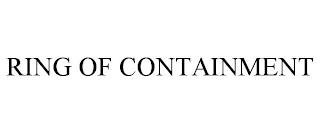 RING OF CONTAINMENT trademark