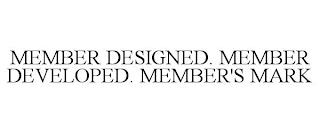 MEMBER DESIGNED. MEMBER DEVELOPED. MEMBER'S MARK trademark