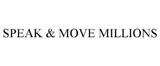 SPEAK & MOVE MILLIONS trademark