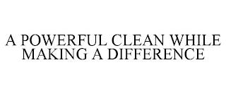 A POWERFUL CLEAN WHILE MAKING A DIFFERENCE trademark