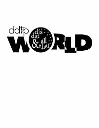 DDTP WORLD DIS DAT & ALL THAT trademark