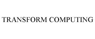 TRANSFORM COMPUTING trademark