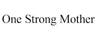 ONE STRONG MOTHER trademark