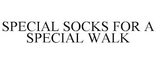 SPECIAL SOCKS FOR A SPECIAL WALK trademark