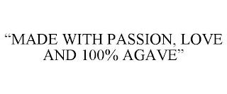 "MADE WITH PASSION, LOVE AND 100% AGAVE" trademark