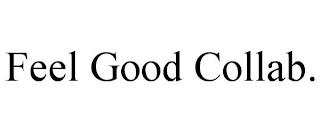 FEEL GOOD COLLAB. trademark