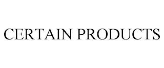 CERTAIN PRODUCTS trademark