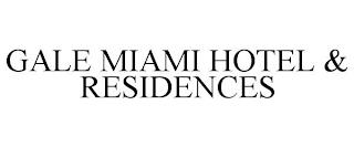 GALE MIAMI HOTEL & RESIDENCES trademark