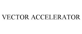 VECTOR ACCELERATOR trademark