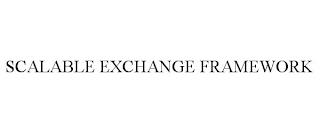 SCALABLE EXCHANGE FRAMEWORK trademark