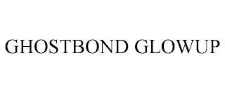 GHOSTBOND GLOWUP trademark