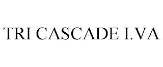 TRI CASCADE I.VA trademark