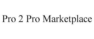 PRO 2 PRO MARKETPLACE trademark