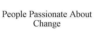 PEOPLE PASSIONATE ABOUT CHANGE trademark