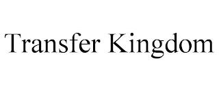 TRANSFER KINGDOM trademark