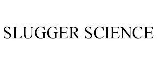 SLUGGER SCIENCE trademark