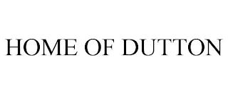 HOME OF DUTTON trademark