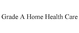 GRADE A HOME HEALTH CARE trademark