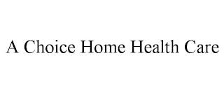 A CHOICE HOME HEALTH CARE trademark