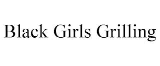 BLACK GIRLS GRILLING trademark