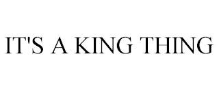 IT'S A KING THING trademark