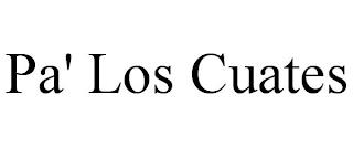 PA' LOS CUATES trademark