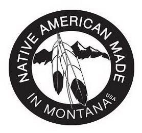 NATIVE AMERICAN MADE IN MONTANA USA trademark