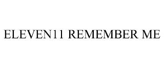 ELEVEN11 REMEMBER ME trademark