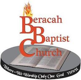 BERACAH BAPTIST CHURCH WHERE-WE WORSHIP ONLY ONE GOD YHWHONLY ONE GOD YHWH trademark