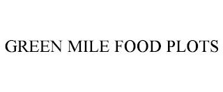 GREEN MILE FOOD PLOTS trademark