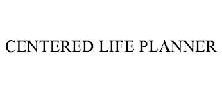 CENTERED LIFE PLANNER trademark