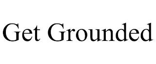 GET GROUNDED trademark