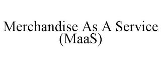 MERCHANDISE AS A SERVICE (MAAS) trademark