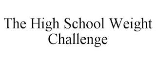 THE HIGH SCHOOL WEIGHT CHALLENGE trademark