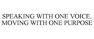 SPEAKING WITH ONE VOICE, MOVING WITH ONE PURPOSE trademark