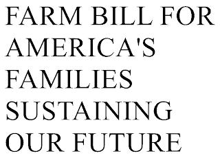 FARM BILL FOR AMERICA'S FAMILIES SUSTAINING OUR FUTURE trademark