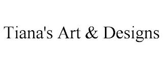 TIANA'S ART & DESIGNS trademark