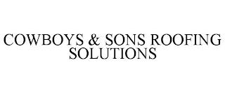 COWBOYS & SONS ROOFING SOLUTIONS trademark