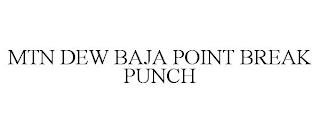 MTN DEW BAJA POINT BREAK PUNCH trademark