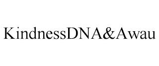 KINDNESSDNA&AWAU trademark