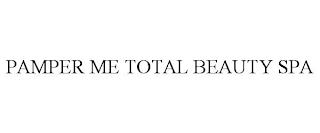 PAMPER ME TOTAL BEAUTY SPA trademark