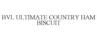 BVL ULTIMATE COUNTRY HAM BISCUIT trademark