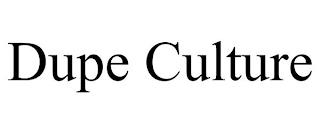 DUPE CULTURE trademark