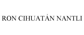 RON CIHUATÁN NANTLI trademark