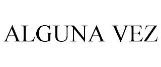 ALGUNA VEZ trademark