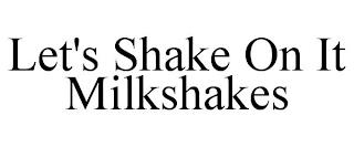 LET'S SHAKE ON IT MILKSHAKES trademark