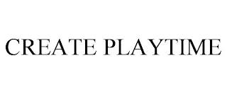 CREATE PLAYTIME trademark