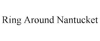 RING AROUND NANTUCKET trademark