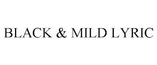 BLACK & MILD LYRIC trademark