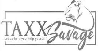 TAXX  SAVAGE LET US HELP YOU HELP YOURSELFLF trademark